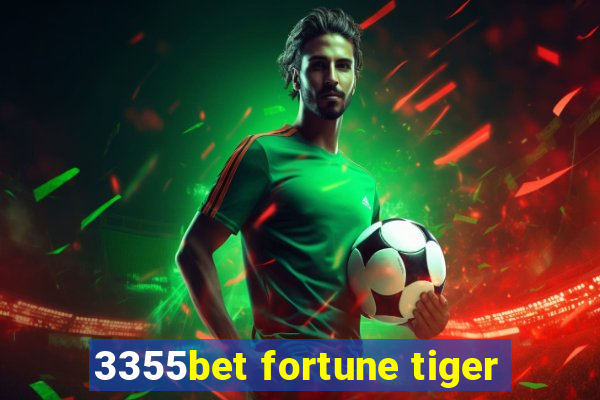 3355bet fortune tiger